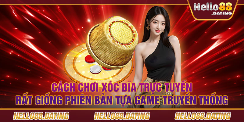 Cách chơi Xóc Đĩa trực tuyến rất giống phiên bản tựa game truyền thống