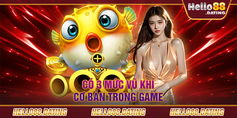 Có 3 mức vũ khí cơ bản trong game 