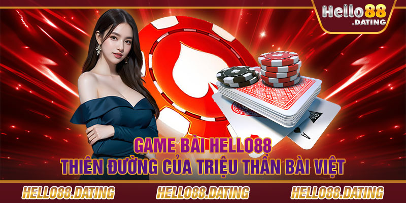 3 ưu điểm làm nên sức hấp dẫn của game bài Hello88