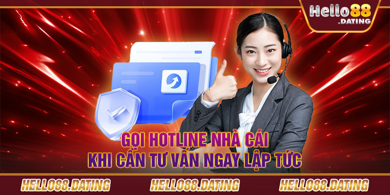 Gọi hotline nhà cái khi cần tư vấn ngay lập tức