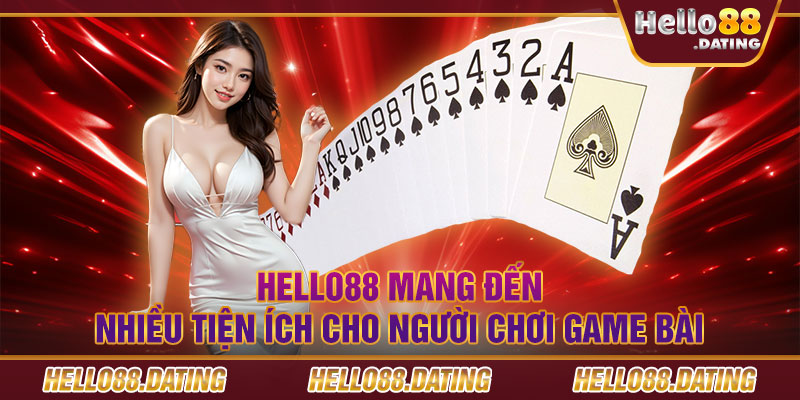 Hello88 mang đến nhiều tiện ích cho người chơi game bài