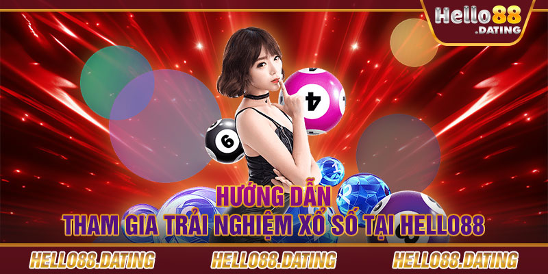 Hướng dẫn tham gia trải nghiệm xổ số tại Hello88