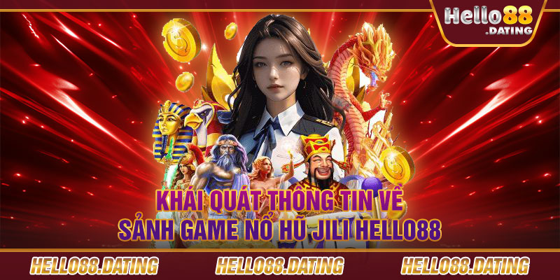 Khái quát thông tin về sảnh game nổ hũ jili Hello88