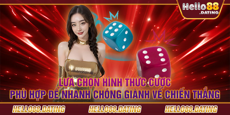 Lựa chọn hình thức cược phù hợp để nhanh chóng giành về chiến thắng.