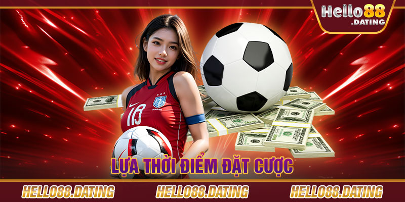 Lựa  thời điểm đặt cược