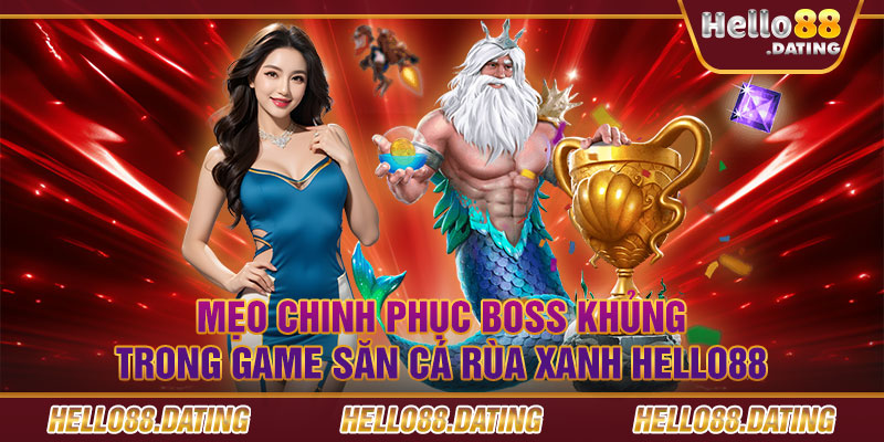 Mẹo chinh phục boss khủng trong game săn cá rùa xanh Hello88