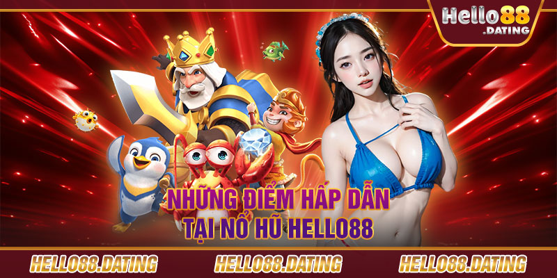 Những điểm hấp dẫn tại nổ hũ Hello88