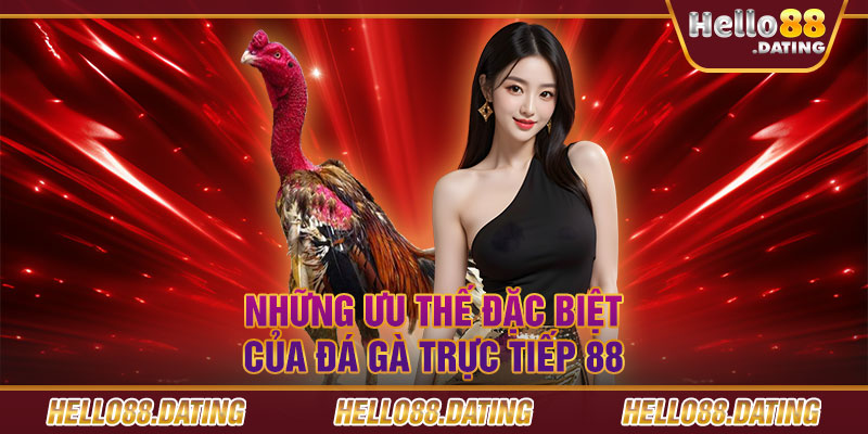 Những ưu thế đặc biệt của đá gà trực tiếp 88