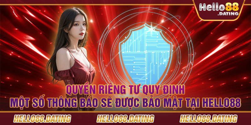 Quyền riêng tư quy định một số thông báo sẽ được bảo mật tại Hello88