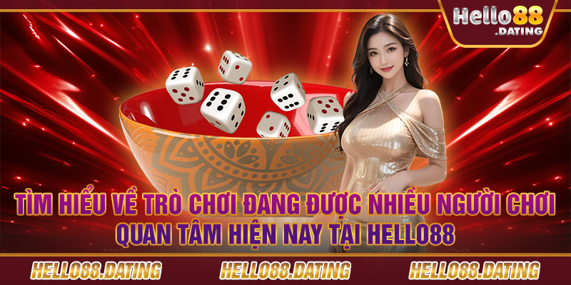 Tìm hiểu về trò chơi đang được nhiều người chơi quan tâm hiện nay tại Hello88.