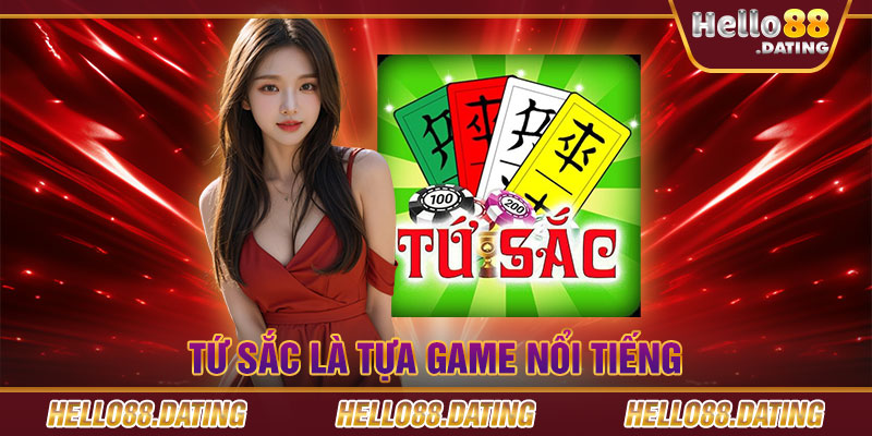 Tứ Sắc là tựa game nổi tiếng